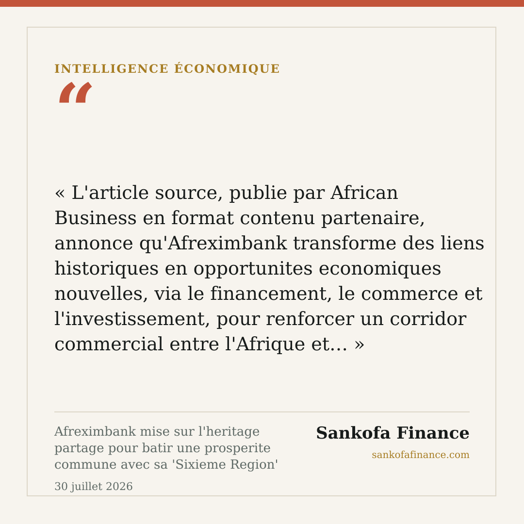 Afreximbank mise sur l'heritage partage pour batir une prosperite commune avec sa 'Sixieme Region'
